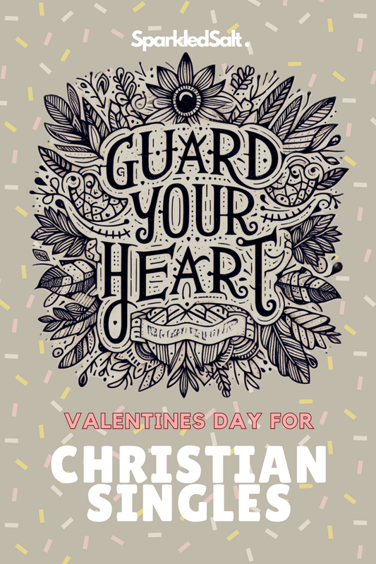 Guarding Your Heart: A Valentine's Day Message for Christian Singles