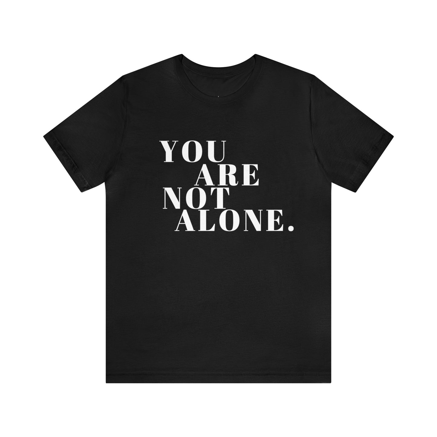 You Are Not Alone Christian T-shirt - Encouraging Christian Gifts for Women - White Lettering