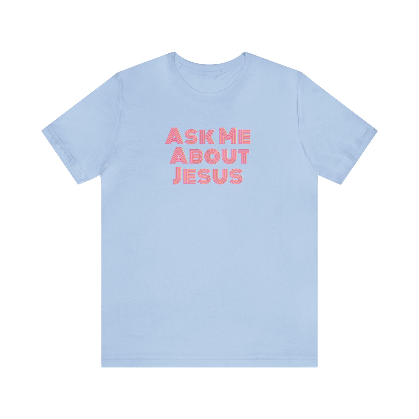 Ask Me About Jesus - Unisex Christian T-Shirt