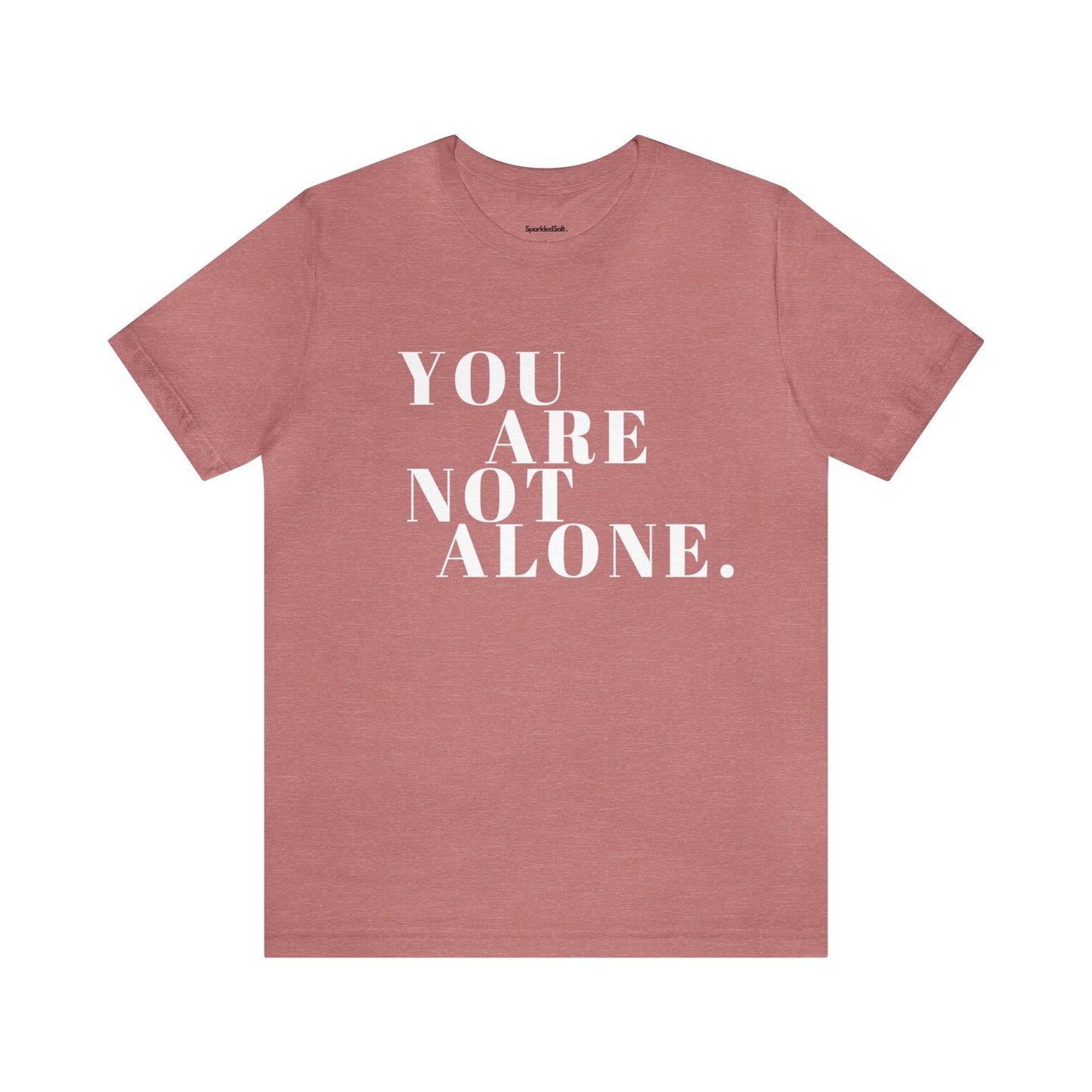 You Are Not Alone Christian T-shirt - Encouraging Christian Gifts for Women - White Lettering