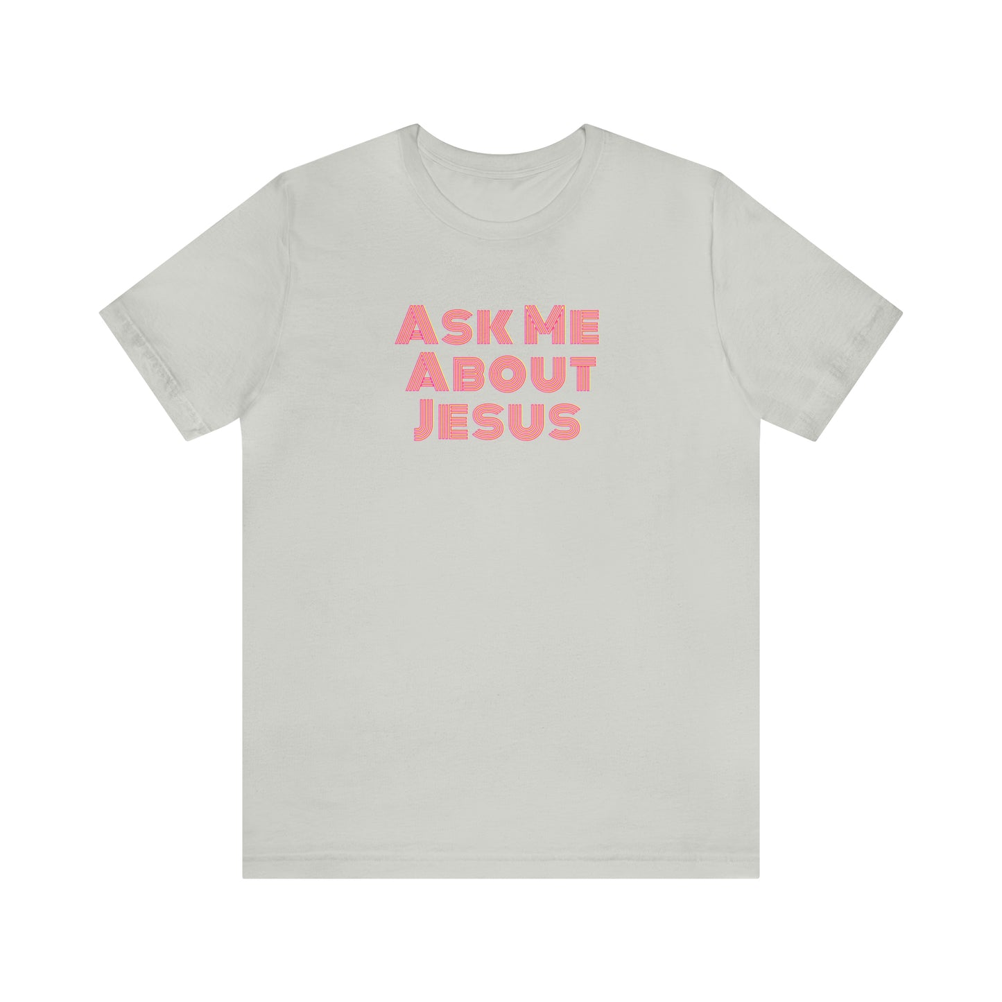 Ask Me About Jesus - Unisex Christian T-Shirt