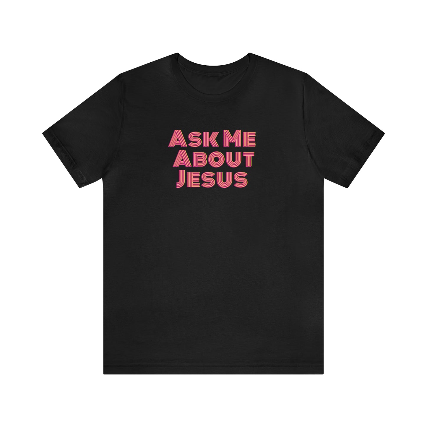 Ask Me About Jesus - Unisex Christian T-Shirt