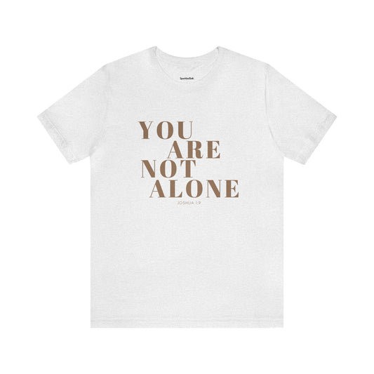 You Are Not Alone Christian T-shirt - Encouraging Christian Gifts for Women