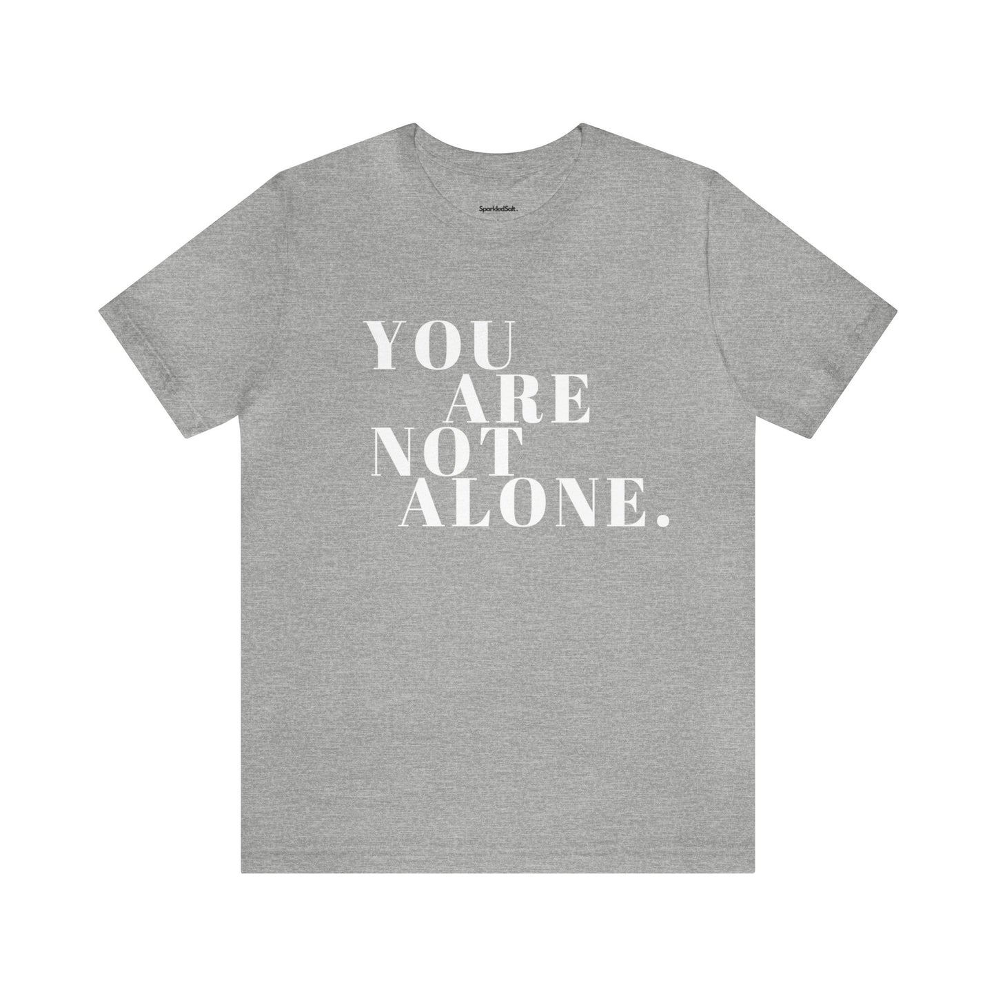 You Are Not Alone Christian T-shirt - Encouraging Christian Gifts for Women - White Lettering