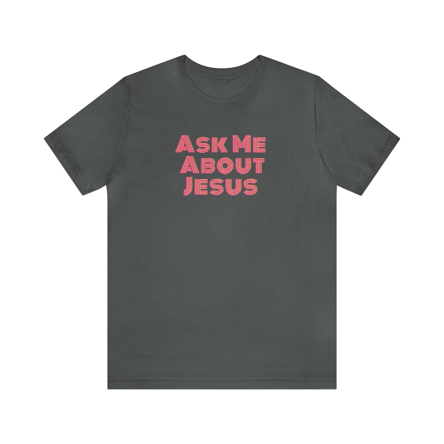 Ask Me About Jesus - Unisex Christian T-Shirt