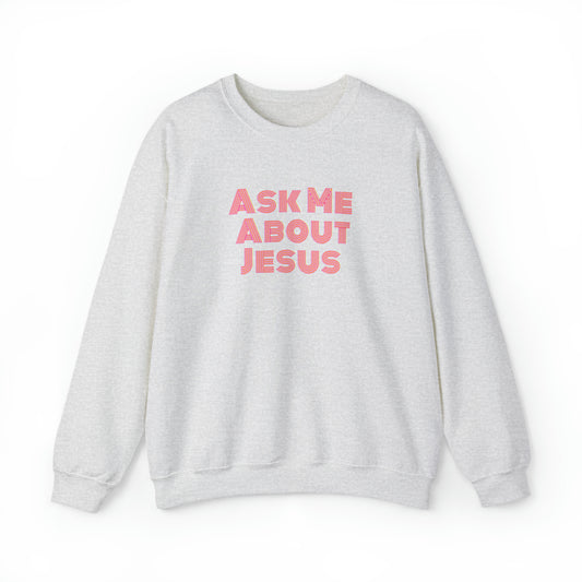 Ask Me About Jesus - Unisex Christian Sweatshirt