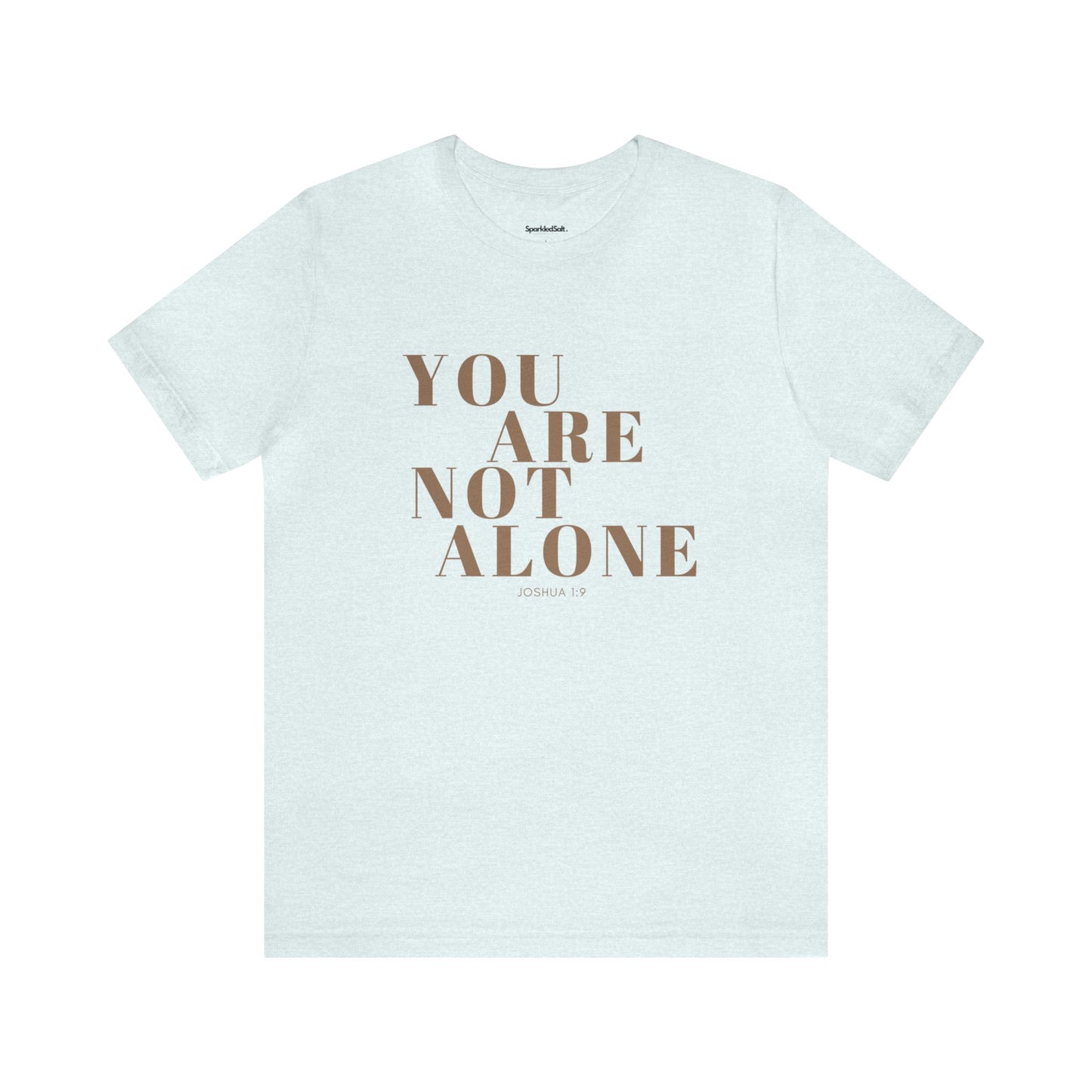 You Are Not Alone Christian T-shirt - Encouraging Christian Gifts for Women